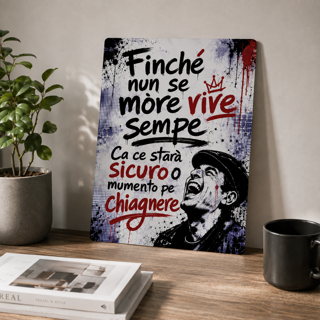 Poster in Alluminio "Finché Nun Se More Vive Sempe" – Wall Art Napoletana 40x30 cm