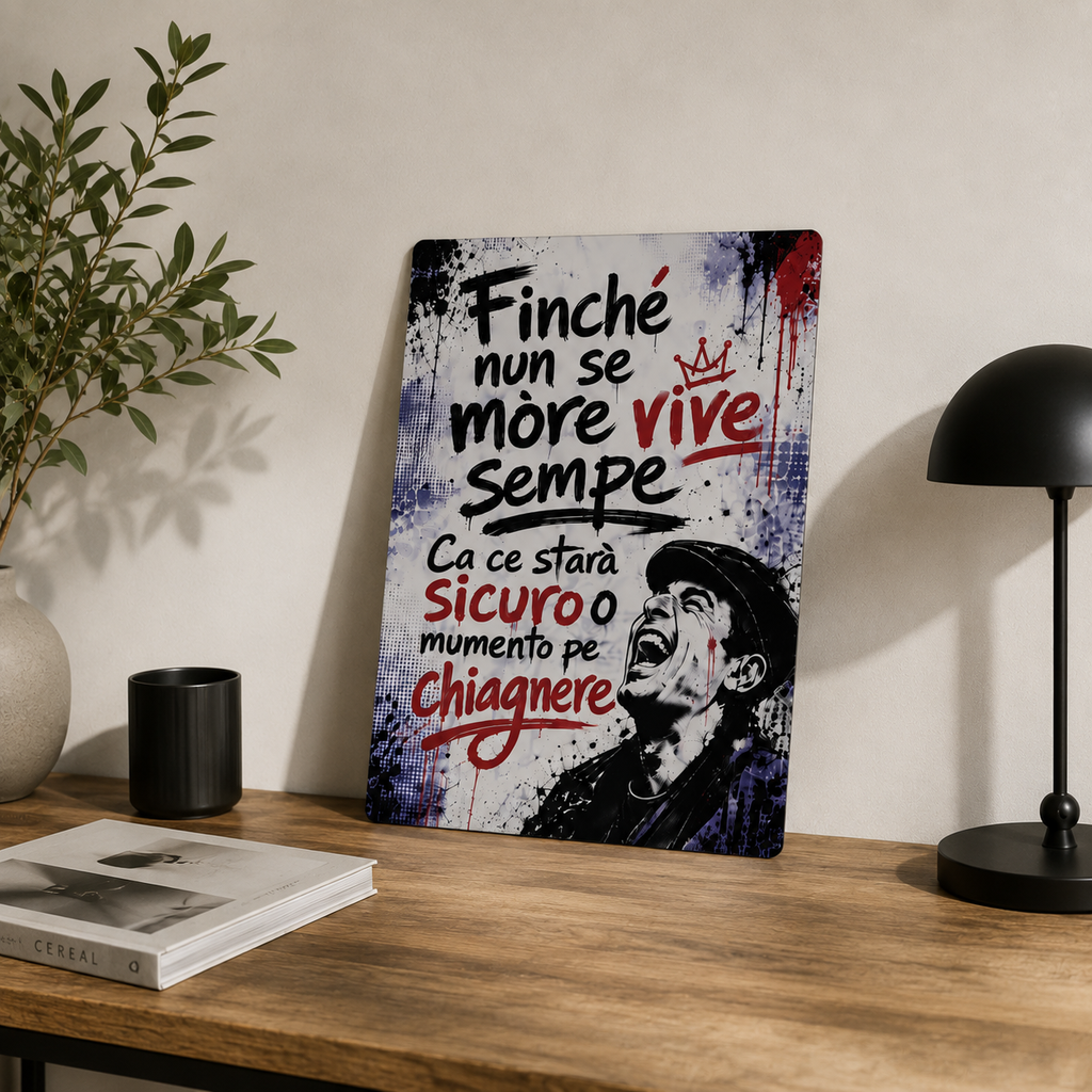 Poster in Alluminio "Finché Nun Se More Vive Sempe" – Wall Art Napoletana 40x30 cm